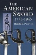 The American Sword: 1775-1945 di Harold L. Peterson edito da Dover Publications Inc.