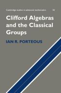 Clifford Algebras and the Classical Groups di Ian R. Porteous, Porteous Ian R. edito da Cambridge University Press