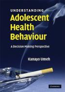 Understanding Adolescent Health Behaviour di Kanayo Umeh edito da Cambridge University Press