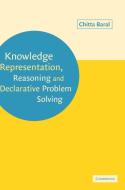 Knowledge Representation, Reasoning and Declarative Problem             Solving di Chitta Baral edito da Cambridge University Press