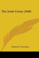 The Irish Crisis (1848) di Charles E. Trevelyan edito da Kessinger Publishing, Llc