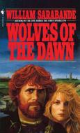 Wolves Of The Dawn di William Sarabande edito da Bantam Doubleday Dell Publishing Group Inc