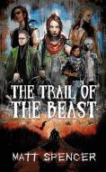 The Trail of the Beast di Matt Spencer edito da Back Roads Carnival Books