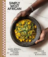 Simply West African: Easy, Joyful Recipes for Every Kitchen di Pierre Thiam edito da POTTER CLARKSON N