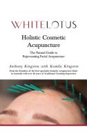 Holistic Cosmetic Acupuncture: The Natural Guide to Rejuvenating Facial Acupuncture di Kamila Kingston, Anthony Kingston edito da CATALYST BOOKS