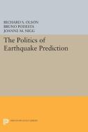 The Politics of Earthquake Prediction di Richard S. Olson, Bruno Podesta, Joanne M. Nigg edito da Princeton University Press