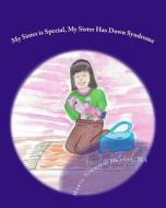 My Sister Is Special, My Sister Has Down Syndrome: A Story about Acceptance di Marta M. Schmidt-Mendez edito da Special Needs Children's Book