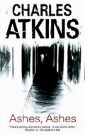 Ashes, Ashes di Charles Atkins edito da Severn House Publishers