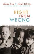 Right from Wrong: Instilling a Sense of Integrity in Your Child di Michael Riera, Joseph Di Prisco edito da DA CAPO PR INC
