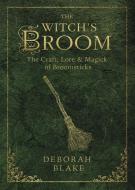 The Witch's Broom: The Craft, Lore & Magick of Broomsticks di Deborah Blake edito da LLEWELLYN PUB