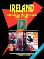 Ireland Industrial And Business Directory edito da International Business Publications, Usa