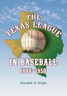 Wright, M:  The Texas League in Baseball, 1888-1958 di Marshall D. Wright edito da McFarland