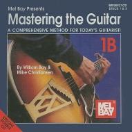 Mastering the Guitar Book: 1b: A Comprehensinve Method for Today's Guitarist! edito da Mel Bay Publications