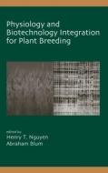 Physiology and Biotechnology Integration for Plant Breeding di Nguyen T. Nguyen, Nguyen Henry T. edito da Taylor & Francis Inc