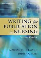 Writing For Publication In Nursing di Marilyn H. Oermann, Judith C. Hays edito da Springer Publishing Co Inc