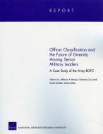 Officer Classification and the Future of Diversity Among Senior Military Leaders di Nelson Lim edito da RAND