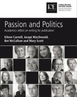 Passion and Politics: Academics Reflect on Writing for Publication di Eileen Carnell, Jacqui Macdonald, Bet Mccallum edito da INST OF EDUCATION