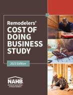 Remodelers Cost of Doing Business Study, 2023 Edition di Nahb Remodelers edito da BUILDERBOOKS