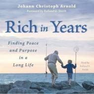 Rich in Years: Finding Peace and Purpose in a Long Life di Johann Christoph Arnold edito da Plough Publishing House