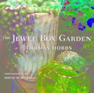 The Jewel Box Garden di Thomas Hobbs edito da Timber Press (OR)