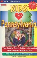 Kids Love Pennsylvania: Your Family Travel Guide to Exploring "Kid-Friendly" Pennsylvania: 600 Fun Stops & Unique Spots di George Zavatsky, Michele Zavatsky edito da Kids Love Publications