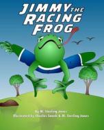 Jimmy the Racing Frog di M. Sterling Jones edito da Sterling Matthews