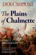 The Plains of Chalmette - A Story of Crescent City di Jack Caldwell edito da Jack Caldwell - Author