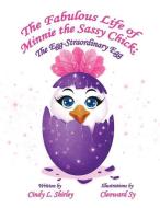 The Fabulous Life of Minnie the Sassy Chick: The Egg-Straordinary Egg di Cindy L. Shirley edito da BOOKBABY