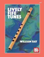 Lively Fife Tunes di William Bay edito da MEL BAY PUBN INC
