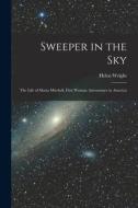 Sweeper in the Sky; the Life of Maria Mitchell, First Woman Astronomer in America di Helen Wright edito da LIGHTNING SOURCE INC