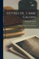 Lettres de L'Abbé Galiani: A Madame D'Épinay, Tome Deuxième di Ferdinando Galiani edito da LEGARE STREET PR