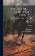 History of the United States From the Compromise of 1850..; Volume 9 di James Ford Rhodes, Irving Stone edito da LEGARE STREET PR
