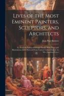 Lives of the Most Eminent Painters, Sculptors, and Architects: Tr. From the Italian of Giorgio Vasari. With Notes and Illustrations, chiefly Selected di Jean Paul Richter edito da LEGARE STREET PR