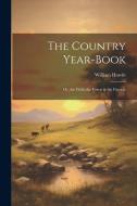 The Country Year-Book; Or, the Field, the Forest & the Fireside di William Howitt edito da LEGARE STREET PR