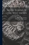 Fossil Echini of the West Indies di Robert Tracy Jackson, Thomas Wayland Vaughan edito da LEGARE STREET PR