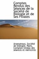 Comptes Rendus Des S Ances De La Soci T De Biologie Et De Ses Filiales di Anonymous edito da Bibliolife