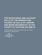 The Inventories and Account Rolls of the Benedictine Houses or Cells of Jarrow and Monk-Wearmouth, in the County of Durham Volume 29 di Jarrow Monastery edito da Rarebooksclub.com