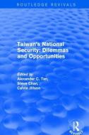 Revival: Taiwan's National Security: Dilemmas and Opportunities (2001) di Alexander C. Tan, Steve Chan edito da Taylor & Francis Ltd