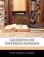 Geodätische Untersuchungen di Peter Andreas Hansen edito da Nabu Press