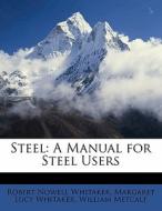 Steel: A Manual For Steel Users di Robert Nowell Whitaker, Margaret Lucy Whitaker, William Metcalf edito da Nabu Press