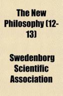 The New Philosophy 12-13 di Swedenb Association edito da General Books
