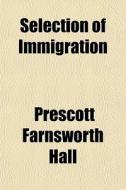 Selection Of Immigration di Prescott Farnsworth Hall edito da General Books