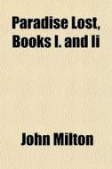 Paradise Lost, Books I. And Ii di John Milton edito da General Books