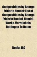 Compositions By George Frideric Handel: di Books Llc edito da Books LLC, Wiki Series