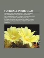 Fußball in Uruguay di Quelle Wikipedia edito da Books LLC, Reference Series