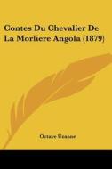 Contes Du Chevalier de La Morliere Angola (1879) di Octave Uzanne edito da Kessinger Publishing