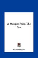 A Message from the Sea di Charles Dickens edito da Kessinger Publishing