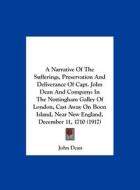 A   Narrative of the Sufferings, Preservation and Deliverance of Capt. John Dean and Company: In the Nottingham Galley of London, Cast Away on Boon Is di John Dean edito da Kessinger Publishing