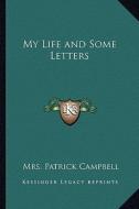 My Life and Some Letters di Mrs Patrick Campbell edito da Kessinger Publishing