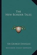 The New Border Tales di George Douglas edito da Kessinger Publishing